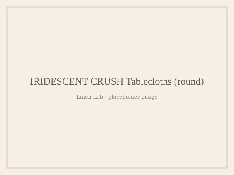 Iridescent Crush Tablecloths — Round